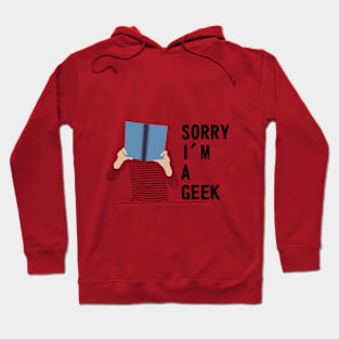 Sorry i'm a GEEK Hoodie